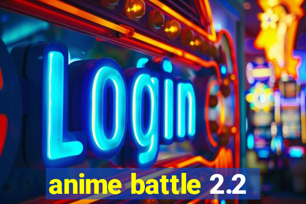 anime battle 2.2